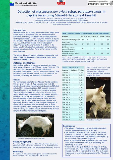 Detection of Mycobacterium avium subsp. paratuberculosis in caprine feces using Adiavet® Paratb real time kit Johansen TB 1*, Nilsen S 1, Lindheim D 2,