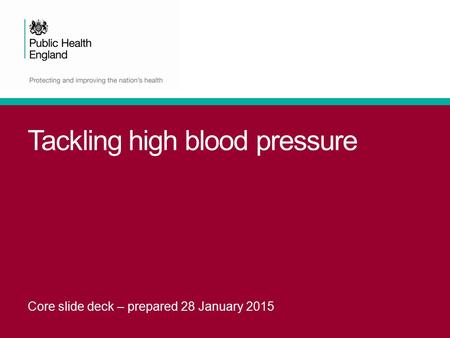 Tackling high blood pressure Core slide deck – prepared 28 January 2015.