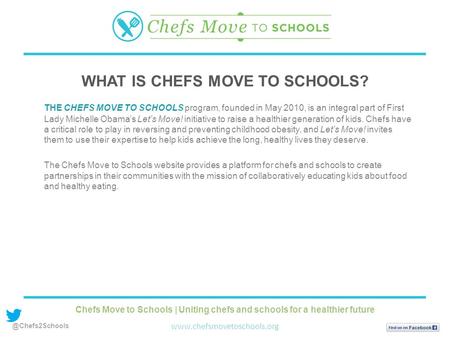 THE CHEFS MOVE TO SCHOOLS program, founded in May 2010, is an integral part of First Lady Michelle Obama’s Let’s Move! initiative to raise a healthier.