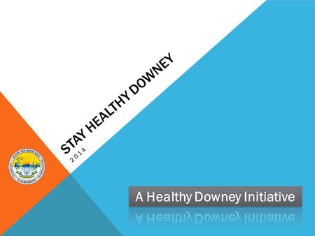 STAY HEALTHY DOWNEY 2014. Partnerships City of Downey AppleCare CareMore Coca Cola Bottling County of Los Angeles Department of Public Health Downey Chamber.