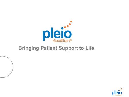 Bringing Patient Support to Life.. About Pleio Objective o assist new-to-therapy patients to create a habit, get healthier, and return to the store more.