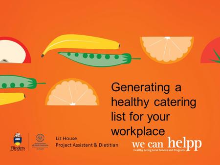 Generating a healthy catering list for your workplace Liz House Project Assistant & Dietitian.