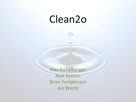 Clean2o Alex Eichelberger Nick Kastein Brian Tompkinson Joe Wentz.