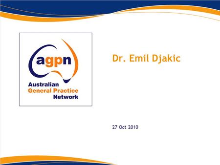 Dr. Emil Djakic 27 Oct 2010. Key points  AGPN and health reform  E health as and enabler  E health as part of a future vision for primary health care.