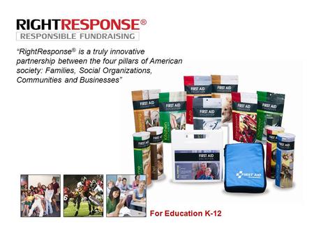 “RightResponse ® is a truly innovative partnership between the four pillars of American society: Families, Social Organizations, Communities and Businesses”