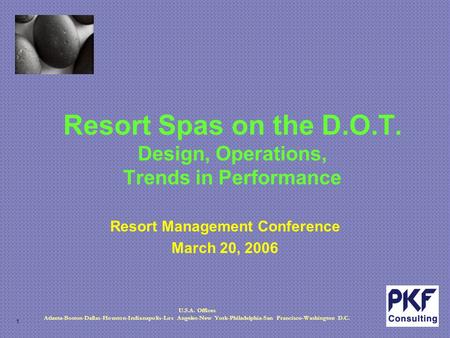 1 U.S.A. Offices Atlanta-Boston-Dallas-Houston-Indianapolis-Los Angeles-New York-Philadelphia-San Francisco-Washington D.C. Resort Spas on the D.O.T. Design,