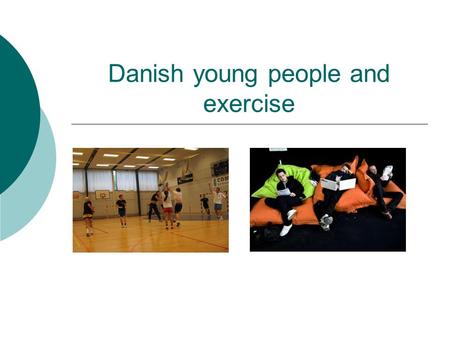 Danish young people and exercise. Recommendations:  All children and young people should be physically active for at least 60 minutes a day. They should.