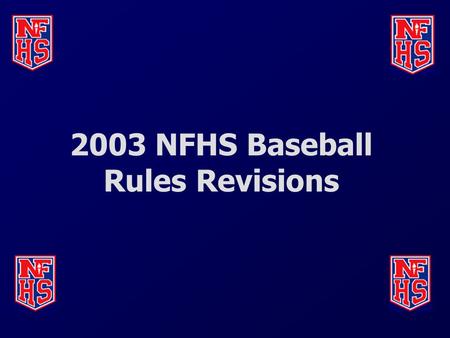 2003 NFHS Baseball Rules Revisions. Legal helmet for on-deck batter (1-1-5) As a reminder, certain personnel must wear a legal helmet that meets the.