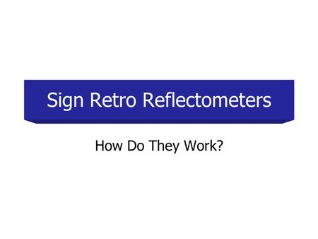 Sign Retro Reflectometers How Do They Work?. Traffic signs serve motorists by providing various regulatory, advisory, or directional information. When.