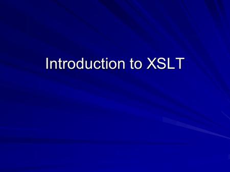 Introduction to XSLT. What is XML? Design Goals of XML XML Format XML Declaration ElementsAttributes.