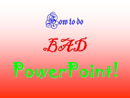 How to do BAD PowerPoint! Use different colors on every slide.