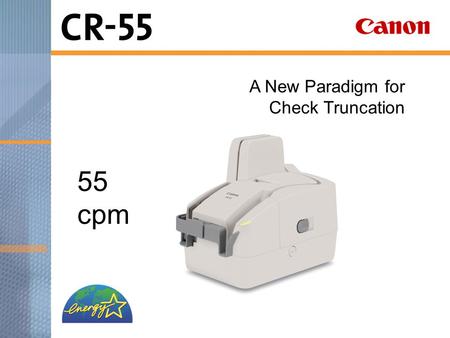 A New Paradigm for Check Truncation 55 cpm. Product Overview Compact Countertop Design Fast, Double-sided Scanning Ultra-reliable Feeding Superior Image.