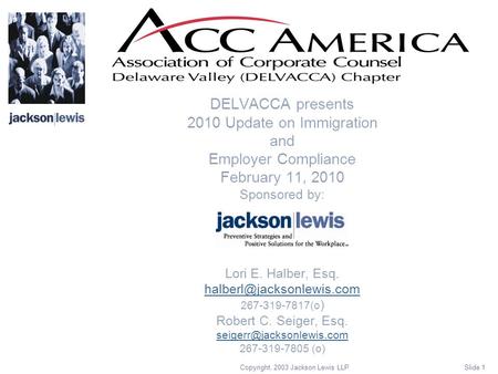 Copyright, 2003 Jackson Lewis LLP Slide 1 DELVACCA presents 2010 Update on Immigration and Employer Compliance February 11, 2010 Sponsored by: Lori E.