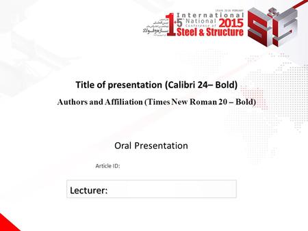 Title of presentation (Calibri 24– Bold) Authors and Affiliation (Times New Roman 20 – Bold) Oral Presentation Article ID: Lecturer: