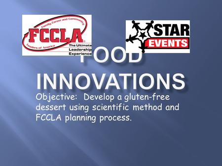 Objective: Develop a gluten-free dessert using scientific method and FCCLA planning process.