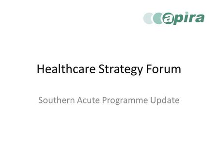 Healthcare Strategy Forum Southern Acute Programme Update.