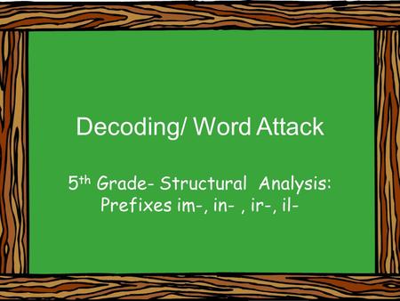 5th Grade- Structural Analysis: Prefixes im-, in- , ir-, il-