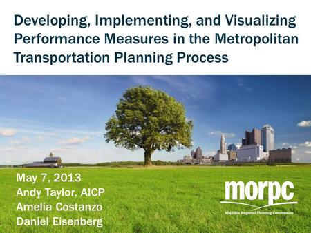 Developing, Implementing, and Visualizing Performance Measures in the Metropolitan Transportation Planning Process May 7, 2013 Andy Taylor, AICP Amelia.