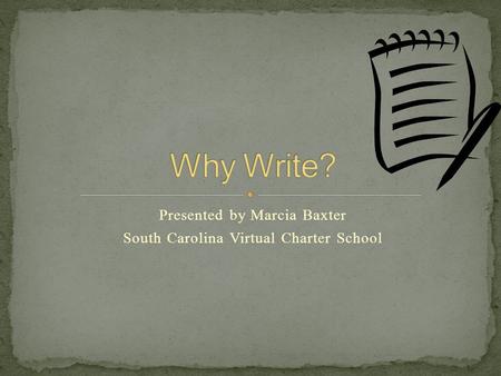 Presented by Marcia Baxter South Carolina Virtual Charter School.