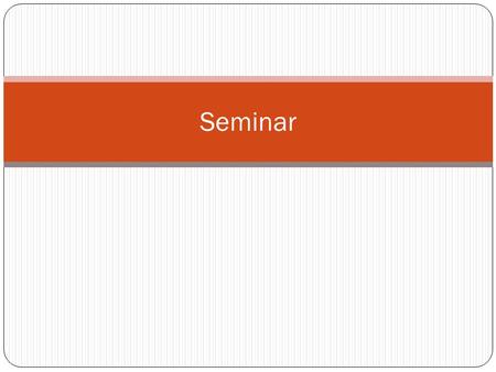 Seminar. What is communication? The purpose : transmission & reception of Information An idea or information not conveyed or used is an unnecessary burden.