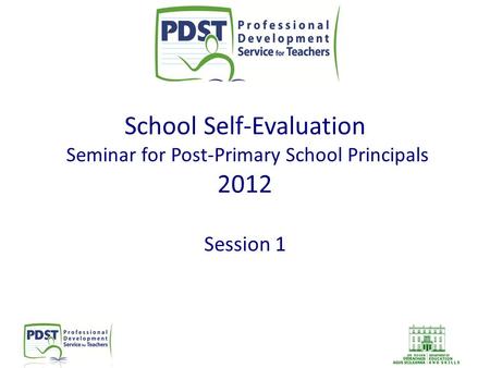 School Self-Evaluation Seminar for Post-Primary School Principals 2012 Session 1.