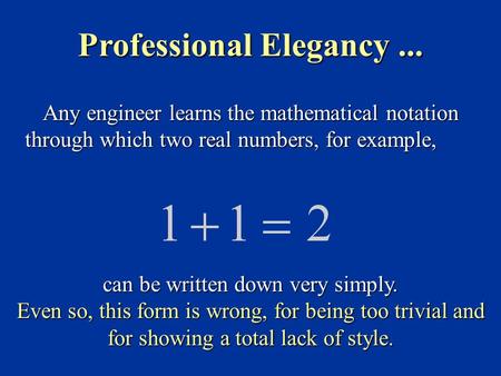 Any engineer learns the mathematical notation through which two real numbers, for example, can be written down very simply. Even so, this form is wrong,