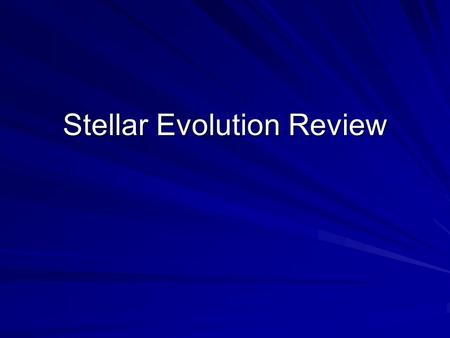 Stellar Evolution Review. 12-1.Protostars are not seen in visible light telescopes because: a)they don’t emit any radiation b)they are surrounded by clouds.