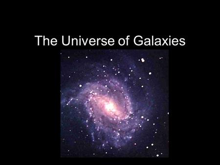 The Universe of Galaxies. A Brief History 1610 - Galileo.