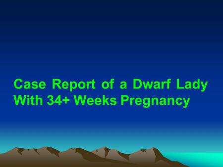 Case Report of a Dwarf Lady With 34+ Weeks Pregnancy.