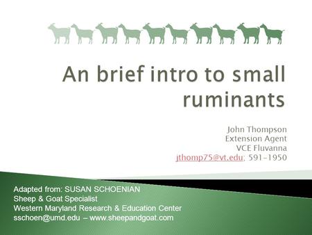 John Thompson Extension Agent VCE Fluvanna 591-1950 Adapted from: SUSAN SCHOENIAN Sheep & Goat Specialist Western Maryland.