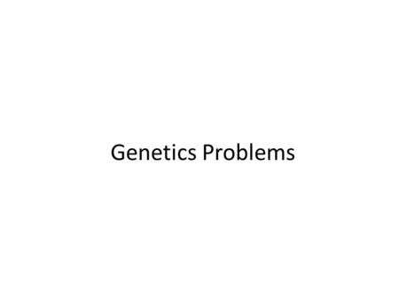 Genetics Problems.