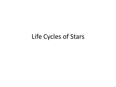 Life Cycles of Stars.