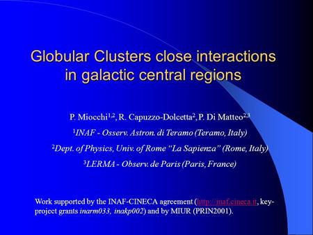 P. Miocchi 1,2, R. Capuzzo-Dolcetta 2, P. Di Matteo 2,3 1 INAF - Osserv. Astron. di Teramo (Teramo, Italy) 2 Dept. of Physics, Univ. of Rome “La Sapienza”