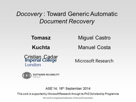 ASE’14, 18 th September 2014 This work is supported by Microsoft Research through its PhD Scholarship Programme Microsoft is a registered trademark of.