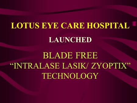 BLADE FREE “INTRALASE LASIK/ ZYOPTIX” TECHNOLOGY