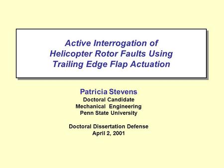 Active Interrogation of Helicopter Rotor Faults Using Trailing Edge Flap Actuation Patricia Stevens Doctoral Candidate Mechanical Engineering Penn State.