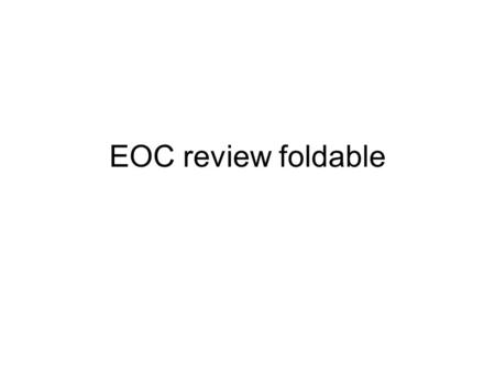 EOC review foldable. Goal 1 Fold your paper so you have 4 flaps (2 on each side) On the upper left flap write: Goal 1: Understanding Scientific Inquiry.