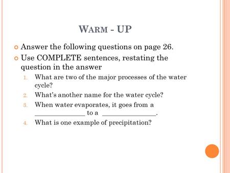 W ARM - UP Answer the following questions on page 26. Use COMPLETE sentences, restating the question in the answer 1. What are two of the major processes.