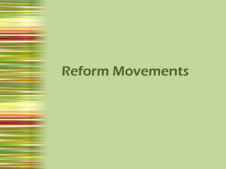 Reform Movements. Religious Influence on Social Movements Second Great Awakening 1.Brought more denominations 2.Intensify the lines between classes &