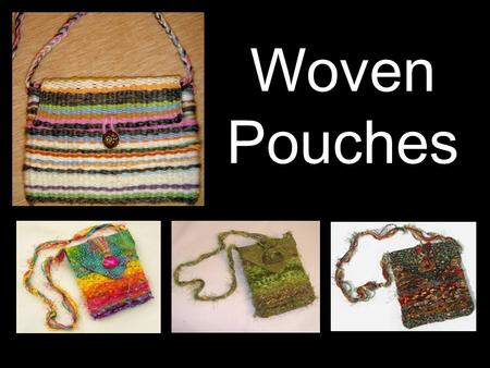 Woven Pouches.