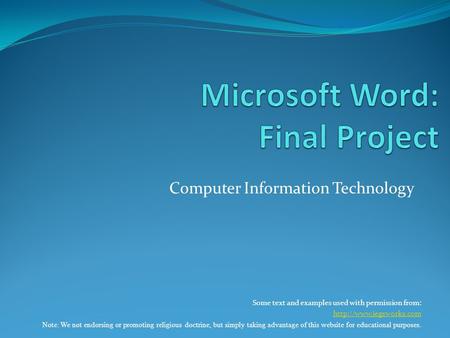 Computer Information Technology Some text and examples used with permission from:  Note: We not endorsing or promoting religious.