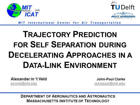 MIT ICAT MIT ICAT T RAJECTORY P REDICTION FOR S ELF S EPARATION DURING D ECELERATING A PPROACHES T RAJECTORY P REDICTION FOR S ELF S EPARATION DURING D.