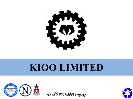 KIOO LIMITED An ISO 9001:2008 company. About KIOO KIOO is Kiswahili for “Glass” Started Operations in 1963 Largest Manufacturer of Glass packaging for.