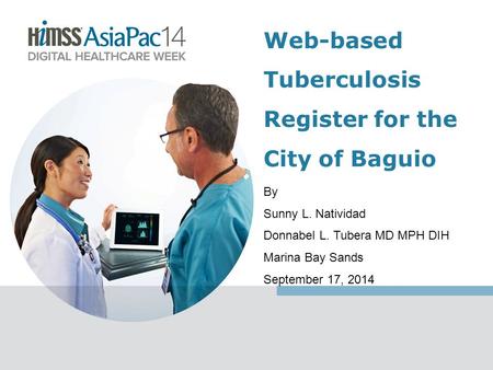 By Sunny L. Natividad Donnabel L. Tubera MD MPH DIH Marina Bay Sands September 17, 2014 Web-based Tuberculosis Register for the City of Baguio.