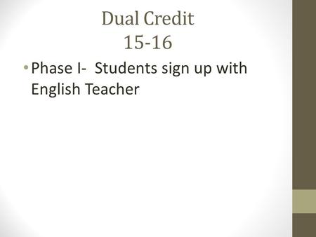 Dual Credit 15-16 Phase I- Students sign up with English Teacher.