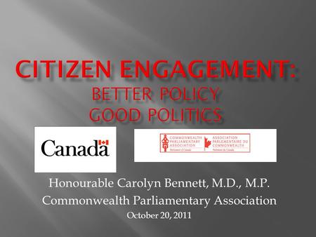 Honourable Carolyn Bennett, M.D., M.P. Commonwealth Parliamentary Association October 20, 2011.