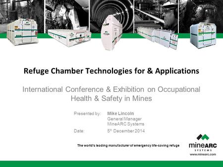 The world's leading manufacturer of emergency life-saving refuge International Conference & Exhibition on Occupational Health & Safety in Mines Refuge.