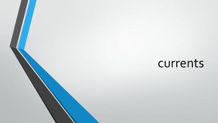 Currents. Current Usage There are two different types of currents used within the treatments outlined in this unit: Alternating current – used for creating.