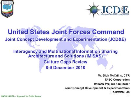 1 UNCLASSIFIED – Approved for Public Release United States Joint Forces Command United States Joint Forces Command Joint Concept Development and Experimentation.