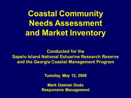 Coastal Community Needs Assessment and Market Inventory Conducted for the Sapelo Island National Estuarine Research Reserve and the Georgia Coastal Management.